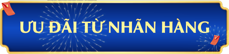 ƯU ĐÃI TỪ NHÃN HÀNG