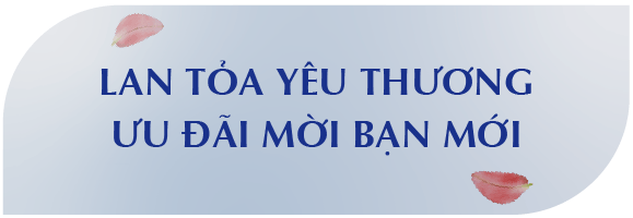 LAN TỎA YÊU THƯƠNG ƯU ĐÃI MỜI BẠN MỚI