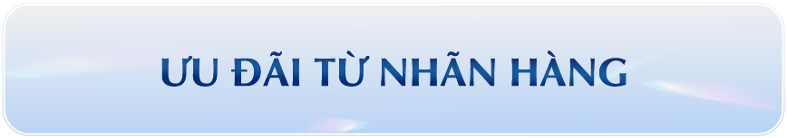 ƯU ĐÃI TỪ NHÃN HÀNG