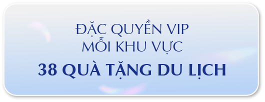 ĐẶC QUYỀN VIP MỖI KHU VỰC 38 QUÀ TẶNG DU LỊCH