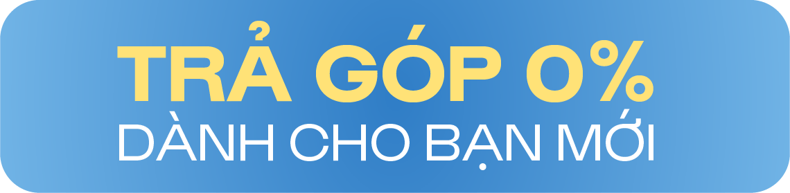 TRẢ GÓP 0% DÀNH CHO BẠN MỚI