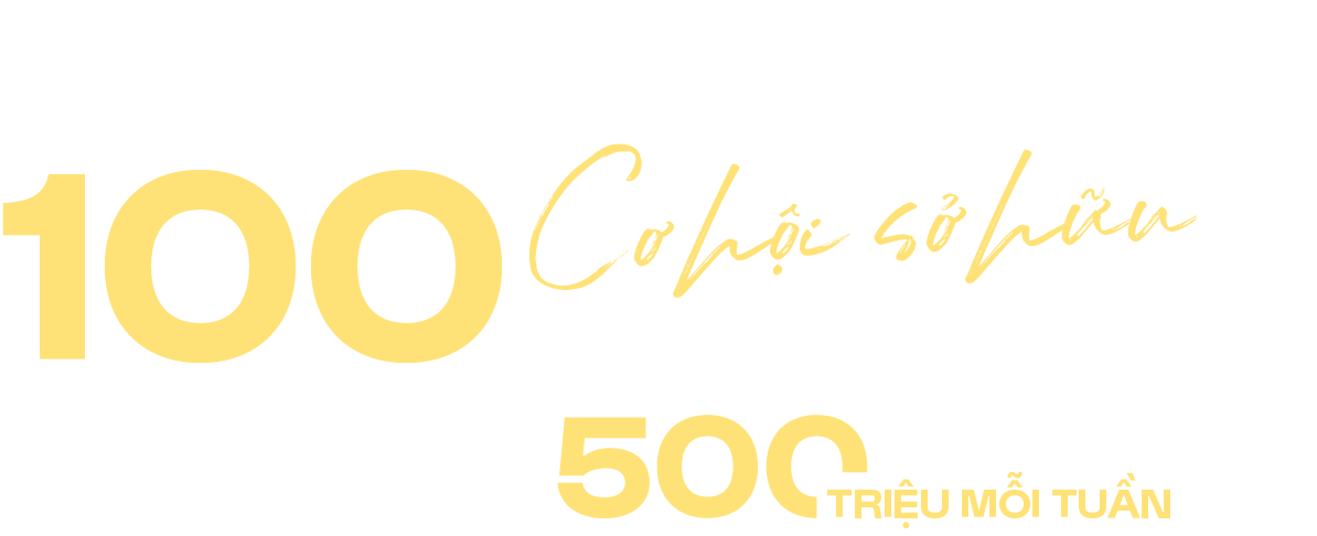 100 CƠ HỘI SỞ HỮU QUÀ TẶNG PHONG CÁCH TỔNG TRỊ GIÁ ĐẾN 500 TRIỆU MỖI TUẦN (Áp dụng theo từng tuần)