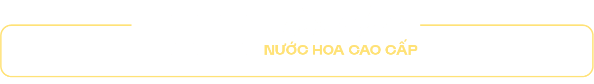 100 CƠ HỘI SỞ HỮU NƯỚC HOA CAO CẤP