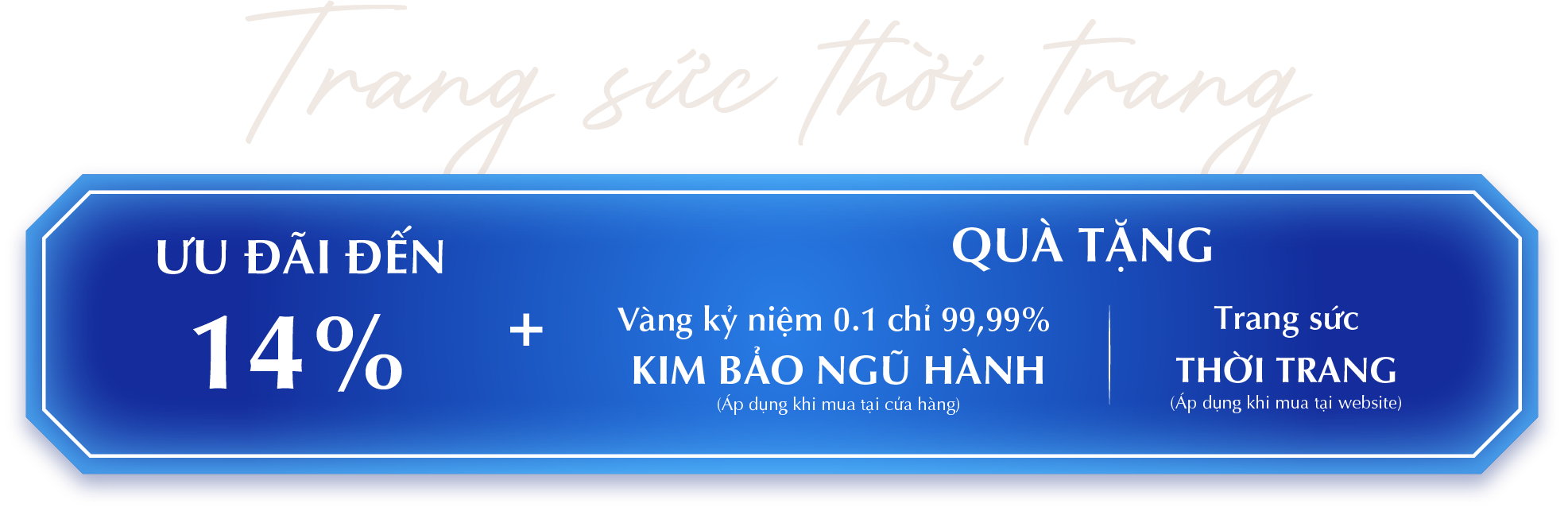 TRANG SỨC THỜI TRANG ƯU ĐÃI ĐẾN 14% + QUÀ TẶNG KIM BẢO NGŨ HÀNH
