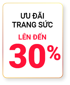 Ưu đãi trang sức lên đến 30%
