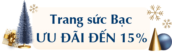 Trang sức bạc ưu đãi đến 15% - Mua 1 món giảm đến 10% mua từ 2 món giảm đến 15%