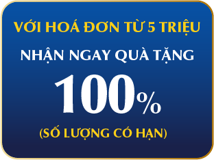 NHẬN NGAY QUÀ TẶNG 100% VỚI HOÁ ĐƠN TỪ 5 TRIỆU(Số lượng có hạn) 