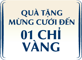 QUÀ TẶNG MỪNG CƯỚI ĐẾN 01 CHỈ VÀNG