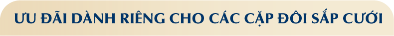 Ưu đãi dành riêng cho các cặp đôi sắp cưới