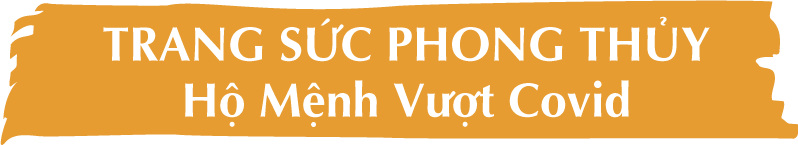 Trang sức phong thủy - Hộ mệnh vượt covid