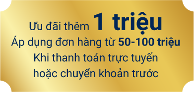 Ưu đãi thêm 1 triệu. Áp dụng đơn hàng từ 50-100 tiệu khi thanh toán trực tuyến