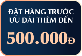 ĐẶT HÀNG TRƯỚC ƯU ĐÃI THÊM ĐẾN 500.000Đ