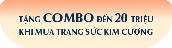 Tặng Combo đến 20 triệu khi mua Trang sức Kim Cương