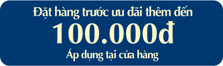Đặt hàng trước ưu đãi thêm đến 100.000đ Áp dụng tại cửa hàng