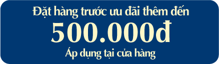 Đặt hàng trước ưu đãi thêm đến 500.000đ Áp dụng tại cửa hàng