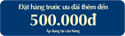 Đặt hàng trước ưu đãi thêm đến 500.000đ - Áp dụng tại cửa hàng