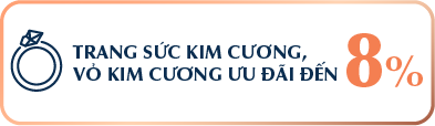 TRANG SỨC KIM CƯƠNG, VỎ KIM CƯƠNG ƯU ĐÃI ĐẾN 8%