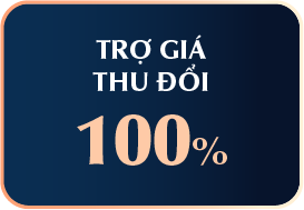 TRỢ GIÁ THU ĐỔI 100%