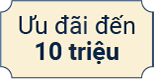 Ưu đãi đến 10 triệu