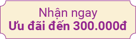 Nhận ngay ưu đãi đến 300.000đ