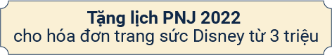Tặng lịch PNJ 2022 cho hóa đơn trang sức Disney từ 3 triệu