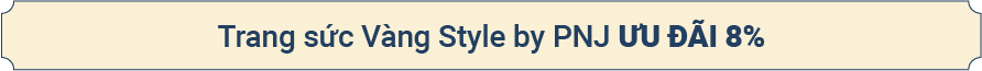 Trang sức vàng Style by PNJ ưu đãi 8%