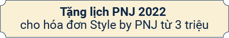 Tặng lịch PNJ 2022 cho hóa đơn Style by PNJ từ 3 triệu