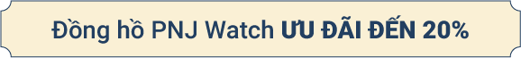 Đồng hồ PNJ Watch ưu đãi đến 20%