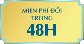 MIỄN PHÍ ĐỔI TRẢ TRONG 48H