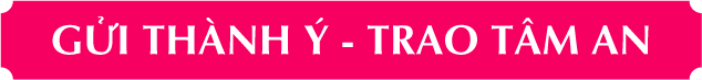 GỬI THÀNH Ý TRAO TÂM AN