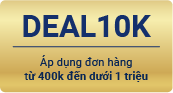 DEAL10K - Áp dụng đơn hàng từ 400k – dưới 1 triệu