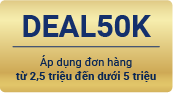 DEAL50K - Áp dụng đơn hàng từ 2.5 triệu – dưới 5 triệu