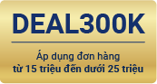 DEAL300K - Áp dụng đơn hàng từ 15 triệu – dưới 25 triệu