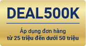 DEAL500K - Áp dụng đơn hàng từ 25 triệu – dưới 50 triệu
