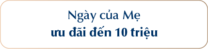 Ngày của Mẹ ưu đãi đến 10 triệu