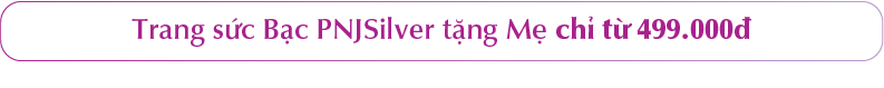 Trang sức Bạc PNJSilver tặng Mẹ chỉ từ 499.000đ