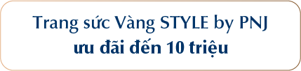 Ngày của Mẹ - Trang sức Vàng STYLE by PNJ ưu đãi đến 10 triệu