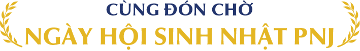 Cùng đón chờ ngày hội sinh nhật PNJ