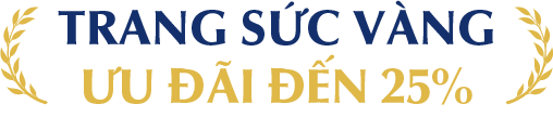 Trang sức Vàng Ưu đãi đến 25%