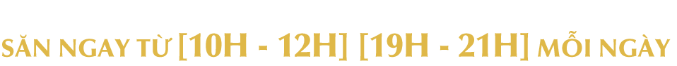 Khung giờ hot 10h - 12h, 19h-21h mỗi ngày