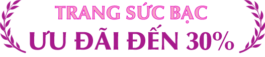Trang sức Bạc Ưu đãi đến 30%