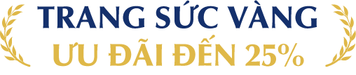 Trang sức Vàng Ưu đãi đến 25%