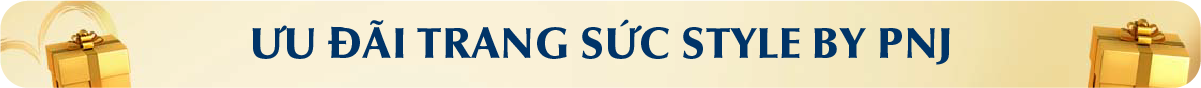 ƯU ĐÃI TRANG SỨC STYLE BY PNJ