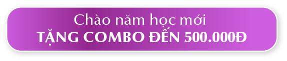 CHÀO NĂM HỌC MỚI TẶNG COMBO ĐẾN 500.000Đ