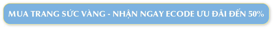 MUA TRANG SỨC VÀNG NHẬN NGAY ECODE ƯU ĐÃI ĐẾN 50%