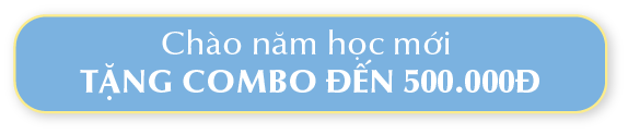 CHÀO NĂM HỌC MỚI TẶNG COMBO ĐẾN 500.000Đ