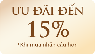 ƯU ĐÃI ĐẾN 15% *khi mua Nhẫn cầu hôn