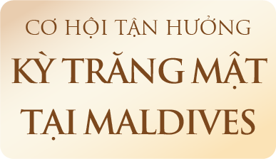 CƠ HỘI TẬN HƯỞNG KỲ TRĂNG MẬT TẠI MALDIVES