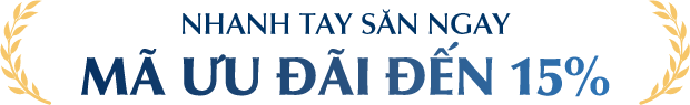 NHANH TAY SĂN NGAY MÃ ƯU ĐÃI ĐẾN 15%