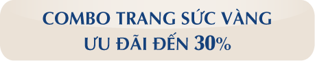 Combo trang sức vàng ưu đãi đến 30%